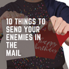 10 THINGS TO SEND YOUR ENEMIES IN THE MAIL