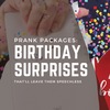 Prank Packages: Birthday Surprises That'll Leave Them Speechless
