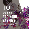 10 Prank Gifts For Your Enemies: The Ultimate Guide to Sweet Revenge