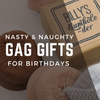 Nasty and Naughty Gag Gifts for Birthdays